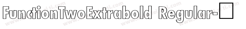 FunctionTwoExtrabold Regular字体转换
